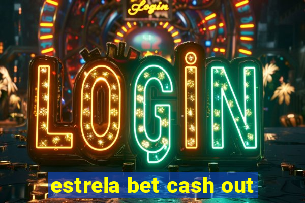 estrela bet cash out